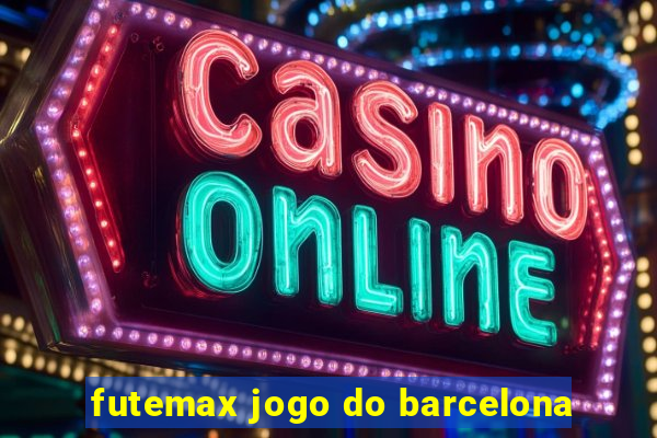 futemax jogo do barcelona